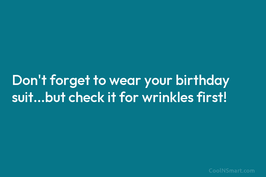 Don’t forget to wear your birthday suit…but check it for wrinkles first!
