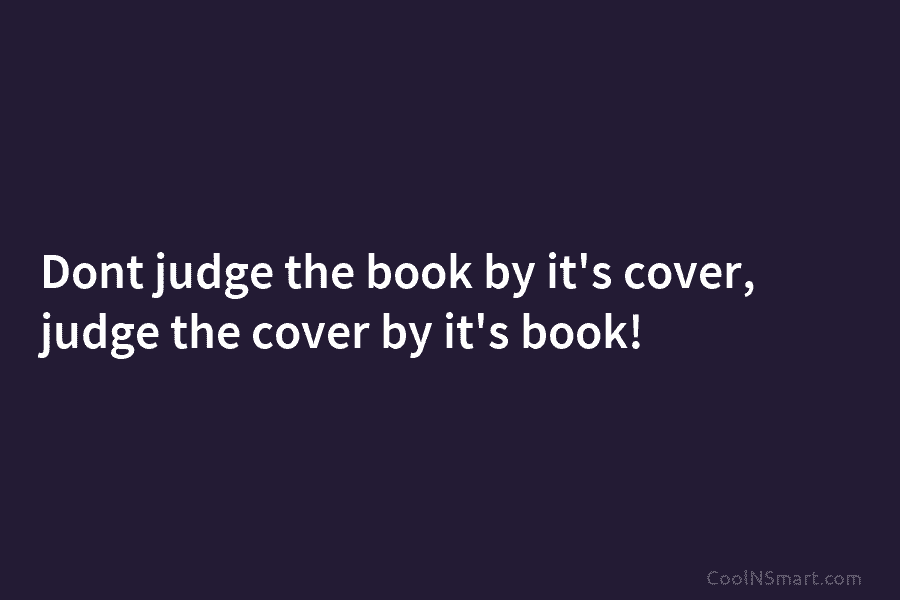 Dont judge the book by it’s cover, judge the cover by it’s book!