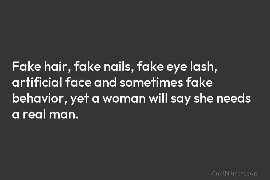 Fake hair, fake nails, fake eye lash, artificial face and sometimes fake behavior, yet a...