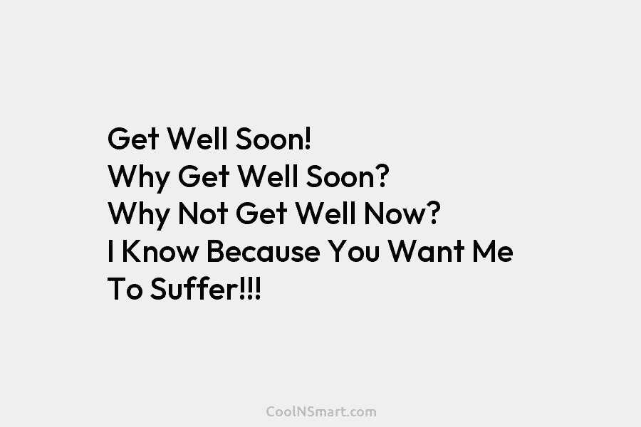 Quote: Get Well Soon! Why Get Well Soon? Why Not Get Well Now ...