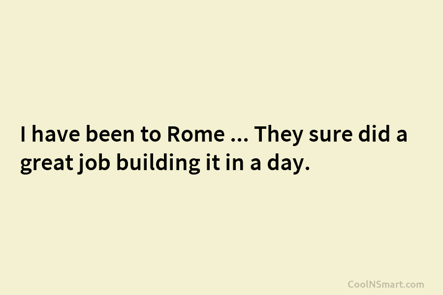 I have been to Rome … They sure did a great job building it in...