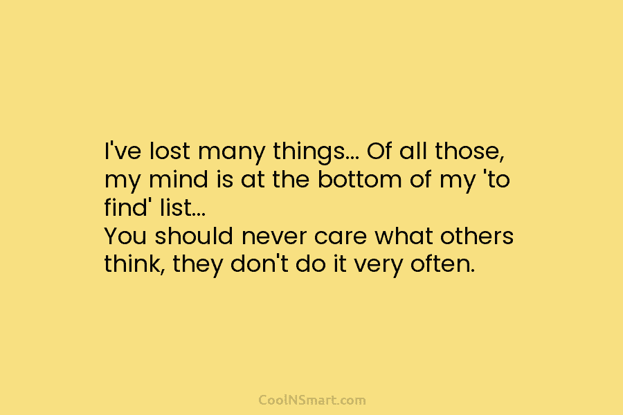 I’ve lost many things… Of all those, my mind is at the bottom of my...