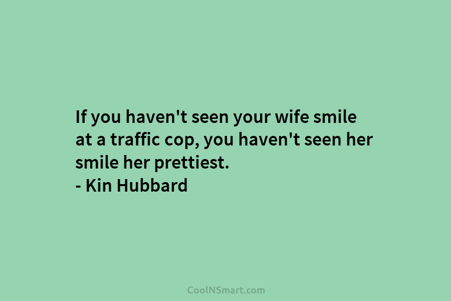 If you haven’t seen your wife smile at a traffic cop, you haven’t seen her...