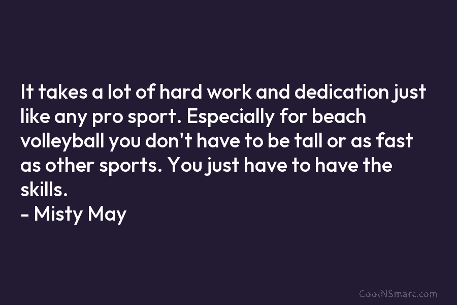 It takes a lot of hard work and dedication just like any pro sport. Especially for beach volleyball you don’t...