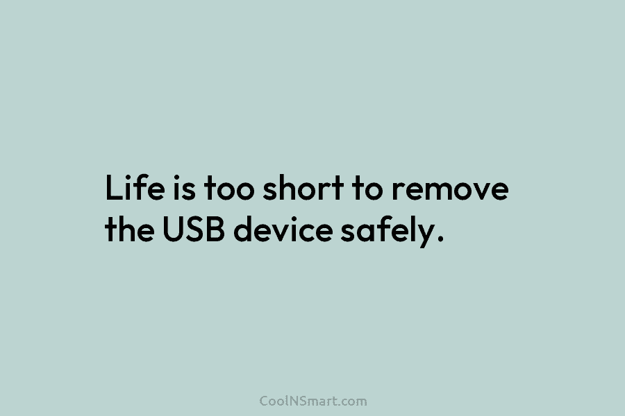 Life is too short to remove the USB device safely.