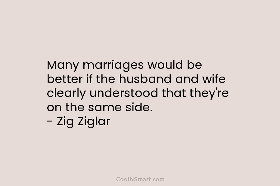 Many marriages would be better if the husband and wife clearly understood that they’re on...