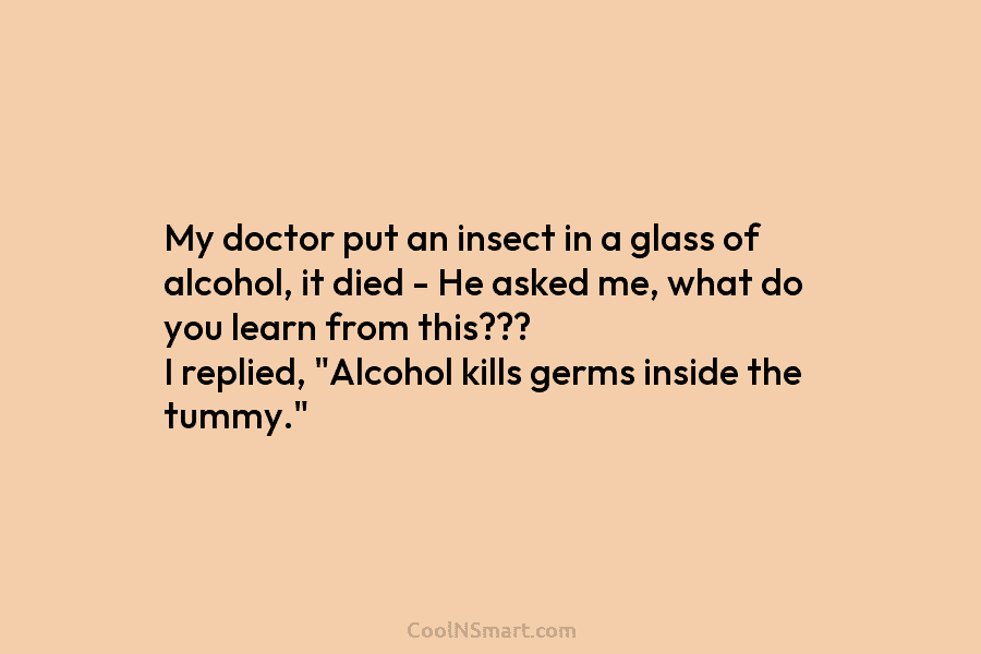 My doctor put an insect in a glass of alcohol, it died – He asked...