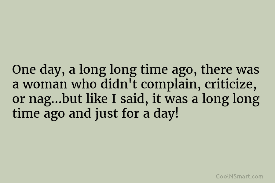 One day, a long long time ago, there was a woman who didn’t complain, criticize,...