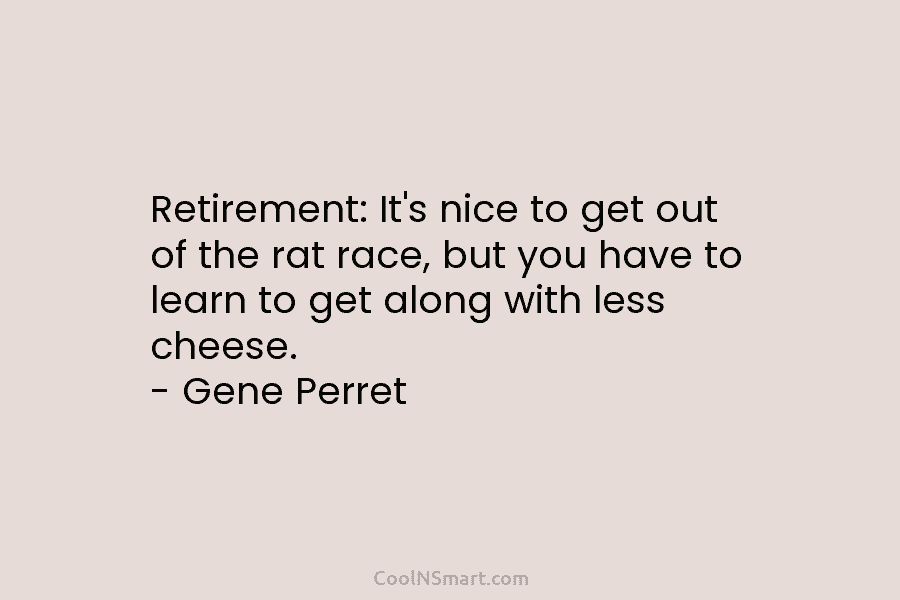 Retirement: It’s nice to get out of the rat race, but you have to learn to get along with less...