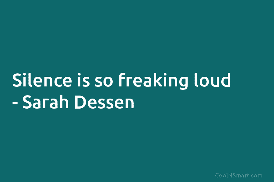 Silence is so freaking loud – Sarah Dessen