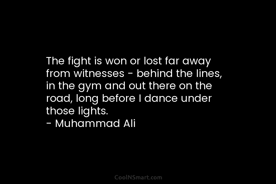 The fight is won or lost far away from witnesses – behind the lines, in the gym and out there...