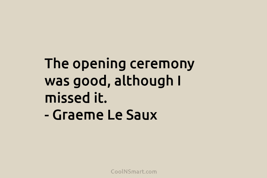 The opening ceremony was good, although I missed it. – Graeme Le Saux