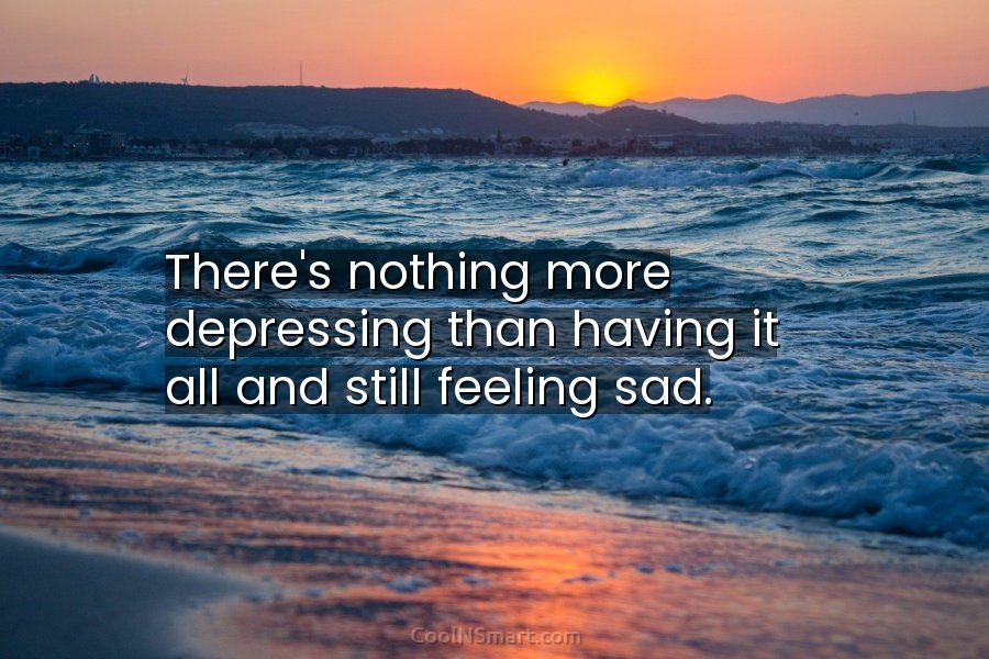 Quote: There’s nothing more depressing than having it... - CoolNSmart