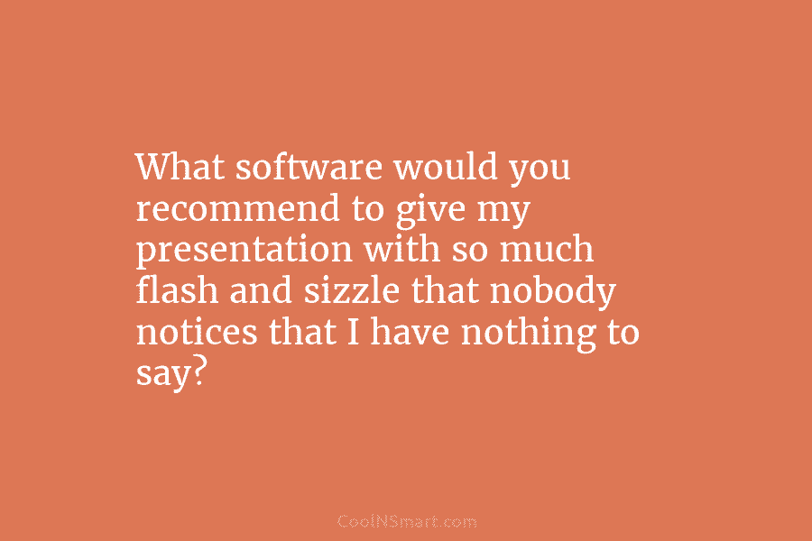 What software would you recommend to give my presentation with so much flash and sizzle...
