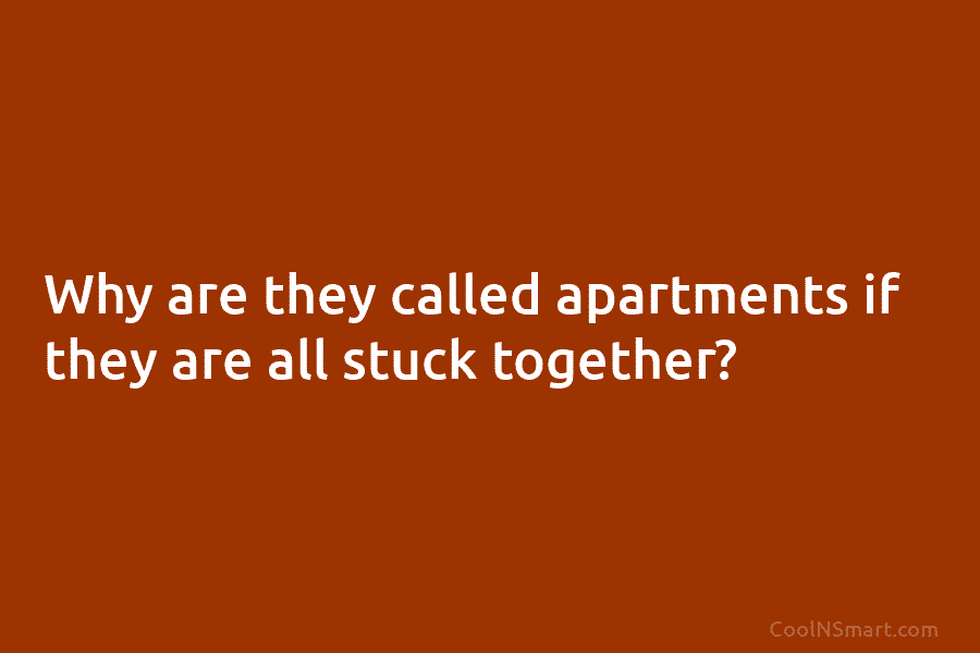 Why are they called apartments if they are all stuck together?