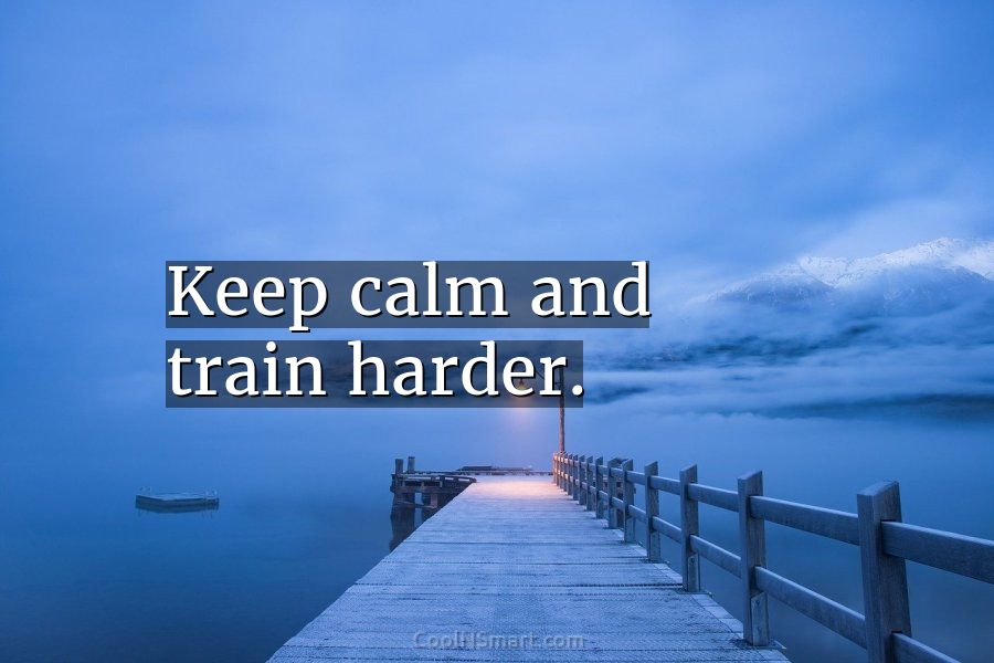 Quote Keep Calm And Train Harder Coolnsmart