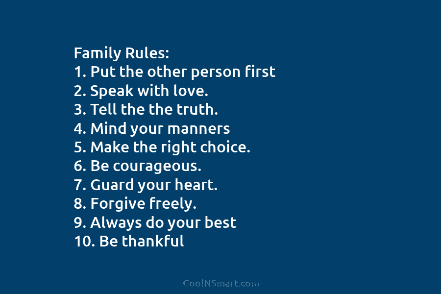 Family Rules: 1. Put the other person first 2. Speak with love. 3. Tell the...