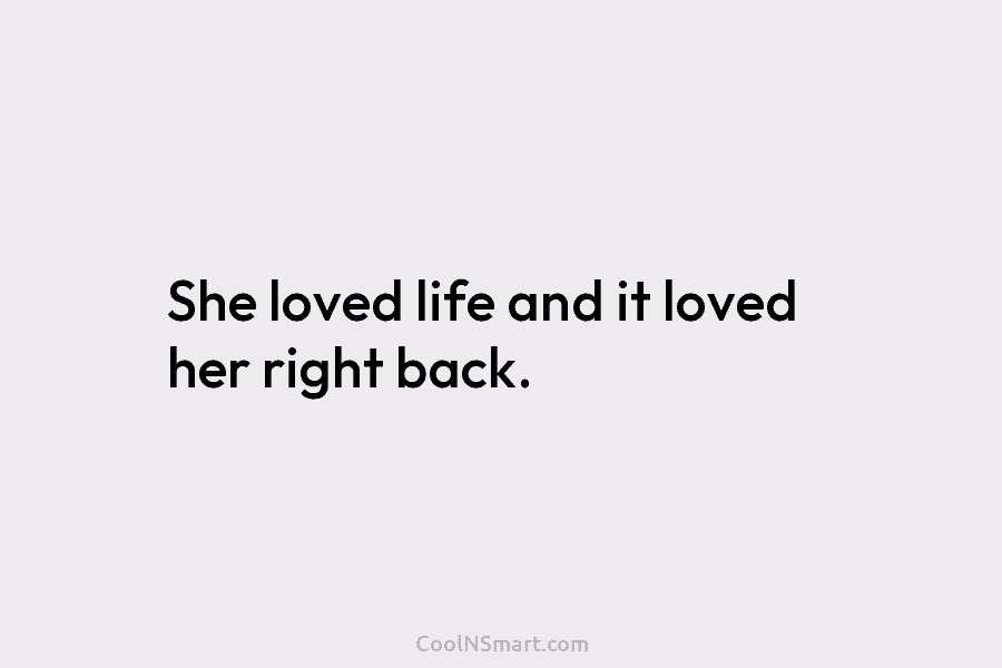 She loved life and it loved her right back.