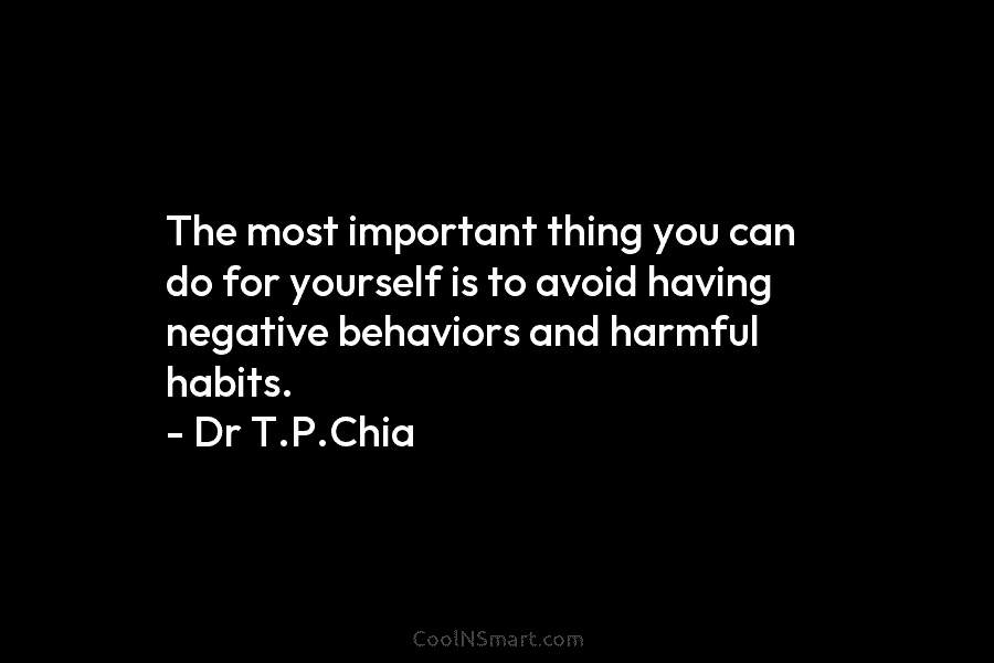 The most important thing you can do for yourself is to avoid having negative behaviors...
