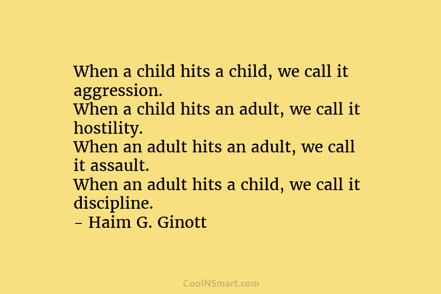 When a child hits a child, we call it aggression. When a child hits an...