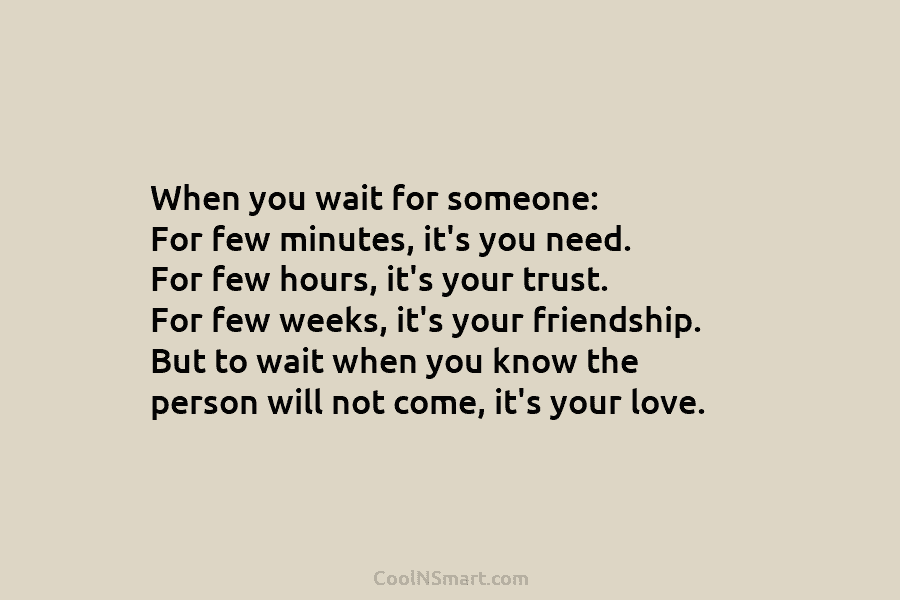 When you wait for someone: For few minutes, it’s you need. For few hours, it’s...
