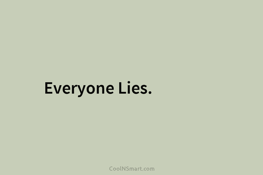 Everyone Lies.