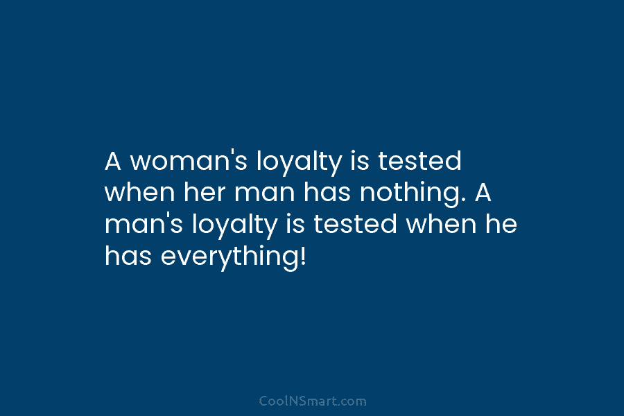 A woman’s loyalty is tested when her man has nothing. A man’s loyalty is tested...