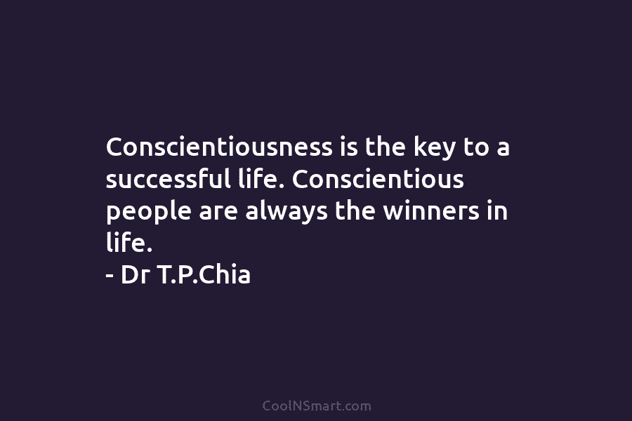 Conscientiousness is the key to a successful life. Conscientious people are always the winners in...