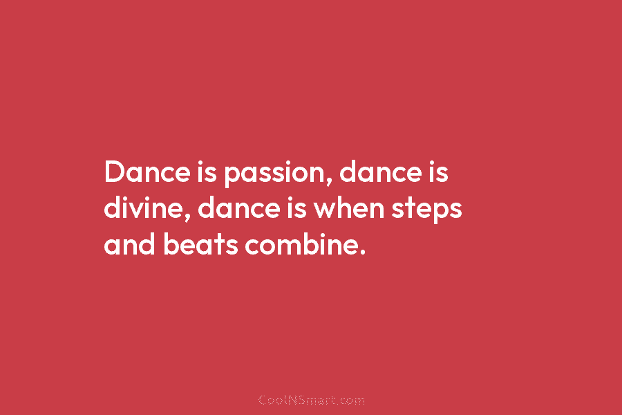 Dance is passion, dance is divine, dance is when steps and beats combine.