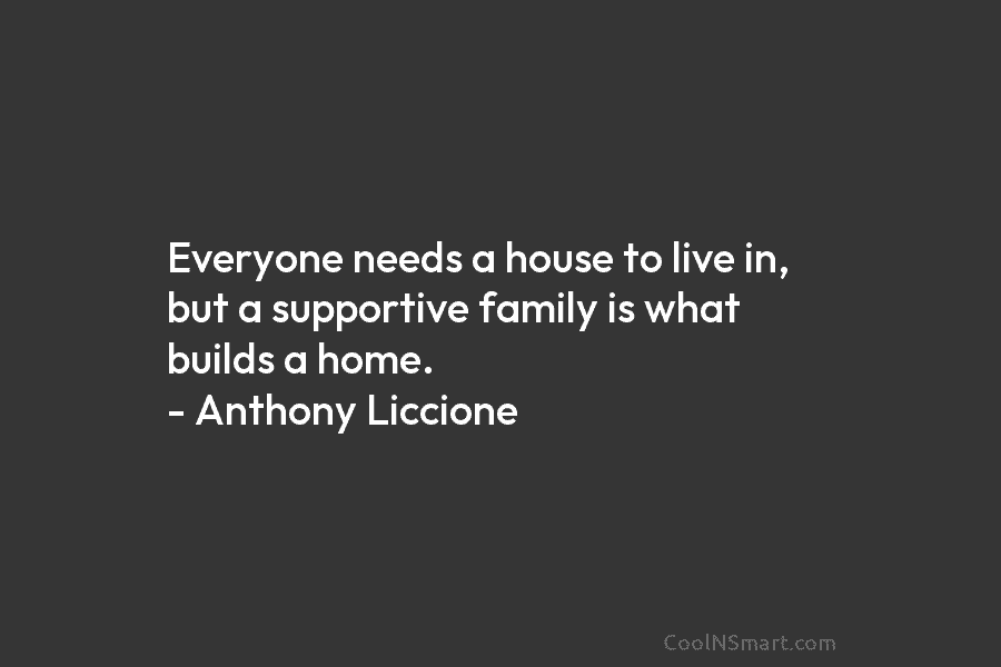 Everyone needs a house to live in, but a supportive family is what builds a...