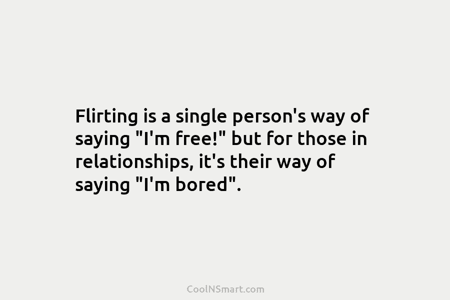 Flirting is a single person’s way of saying “I’m free!” but for those in relationships, it’s their way of saying...