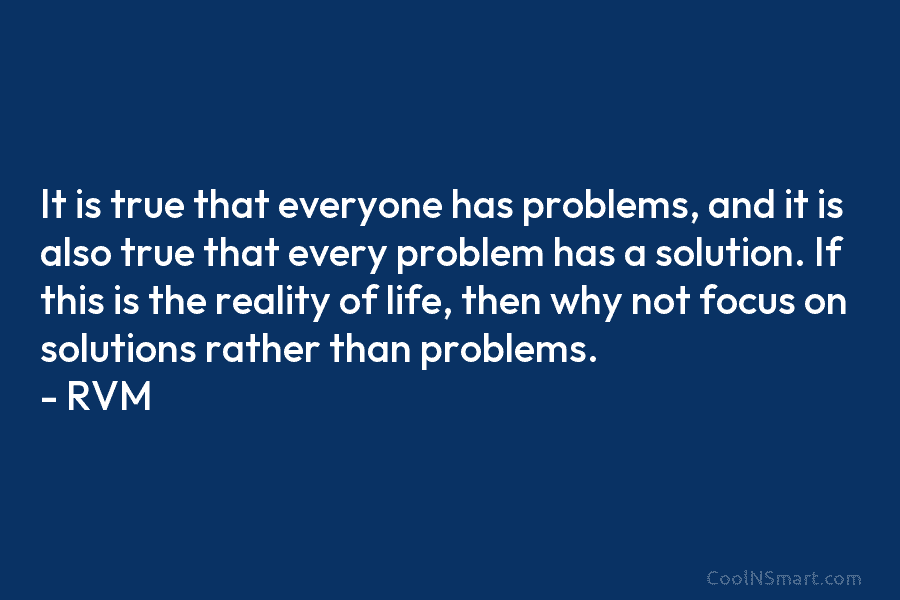 It is true that everyone has problems, and it is also true that every problem has a solution. If this...