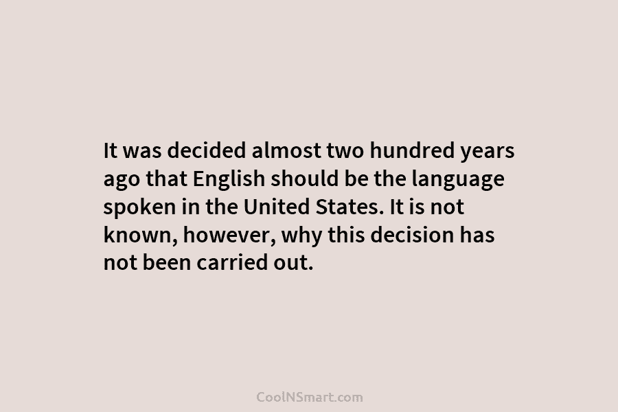 It was decided almost two hundred years ago that English should be the language spoken in the United States. It...