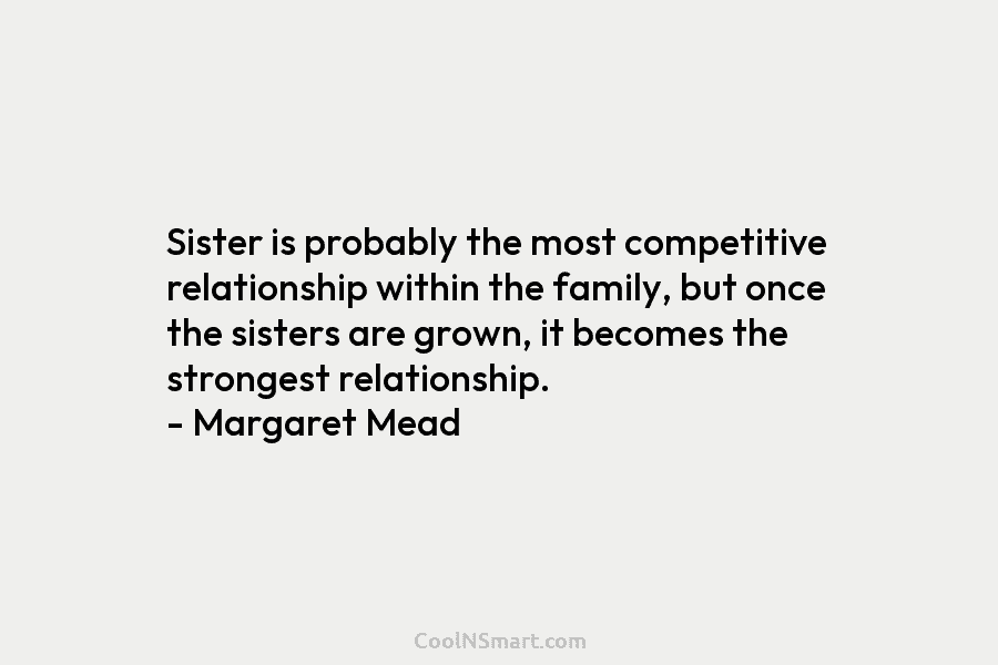Sister is probably the most competitive relationship within the family, but once the sisters are...