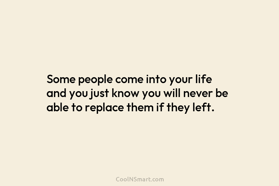 Some people come into your life and you just know you will never be able...