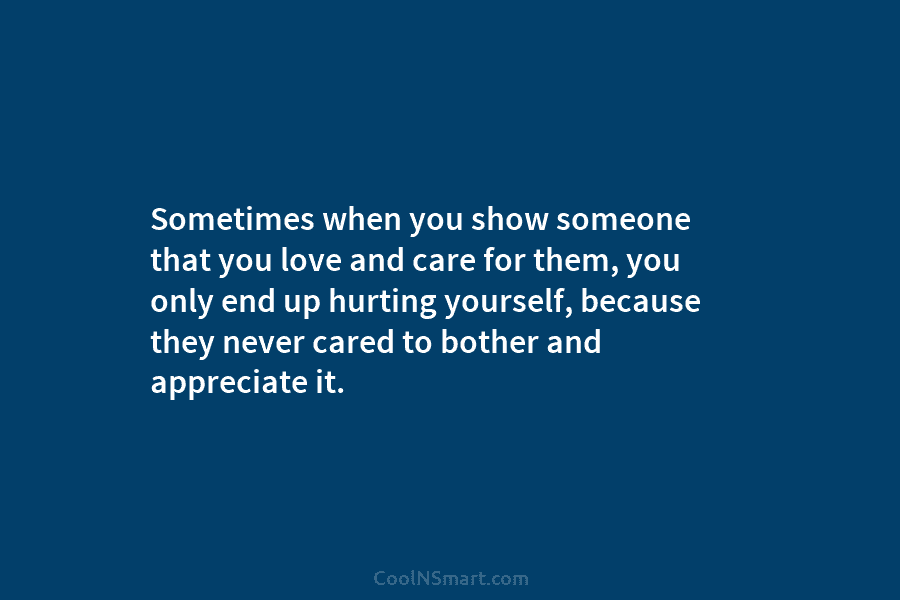 Sometimes when you show someone that you love and care for them, you only end...