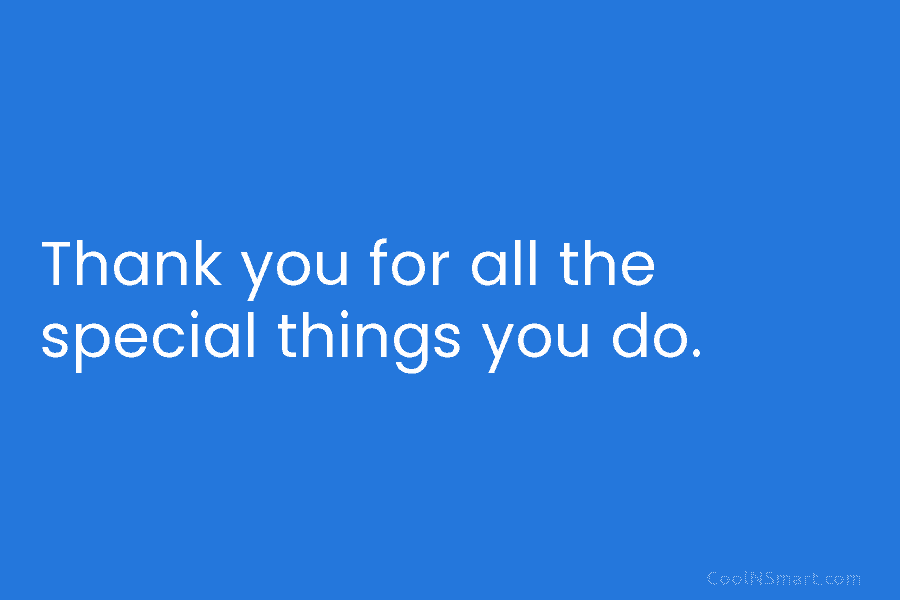 Thank you for all the special things you do.