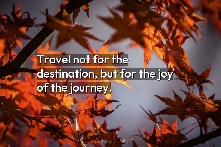 travel not for the destination
