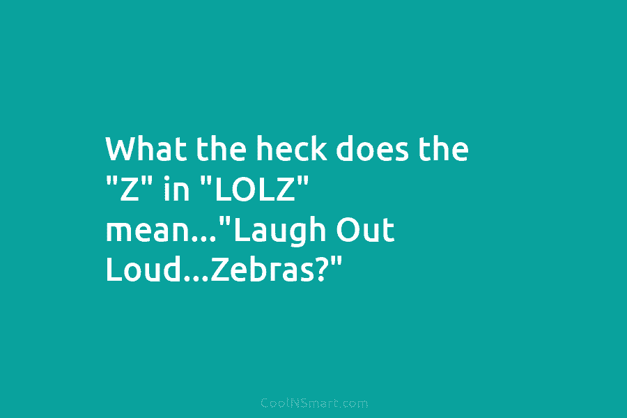 what does lolz mean laugh out loud zebra ??!! - Post by brando_lfc on  Boldomatic