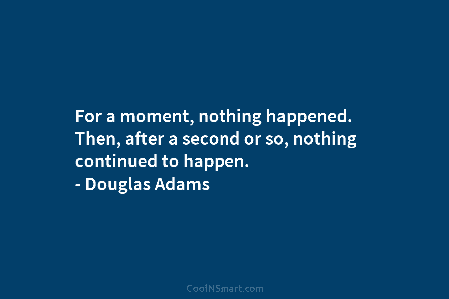 For a moment, nothing happened. Then, after a second or so, nothing continued to happen....