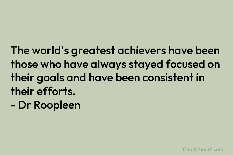The world’s greatest achievers have been those who have always stayed focused on their goals and have been consistent in...