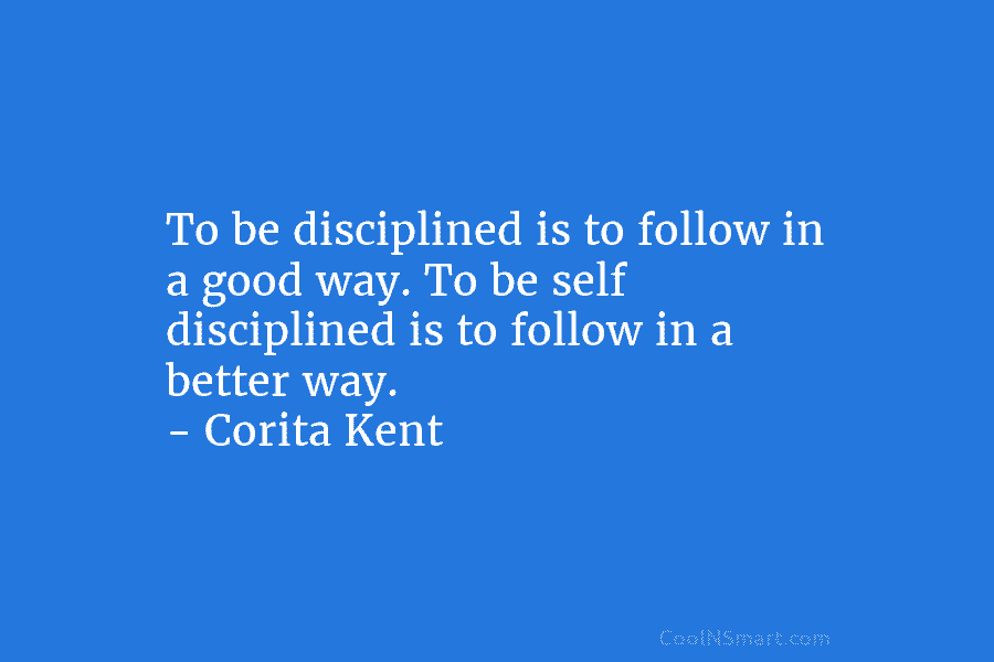 To be disciplined is to follow in a good way. To be self disciplined is to follow in a better...