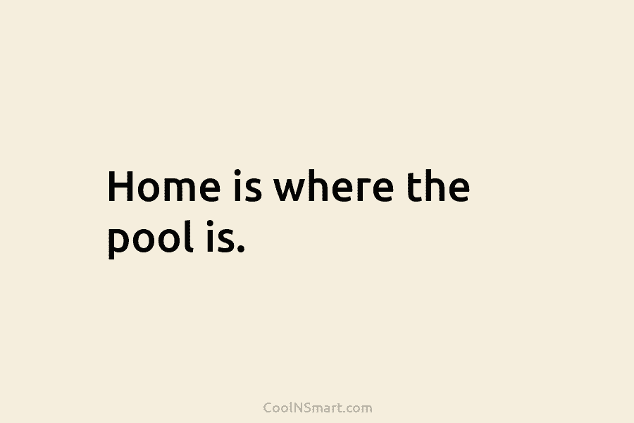 Home is where the pool is.