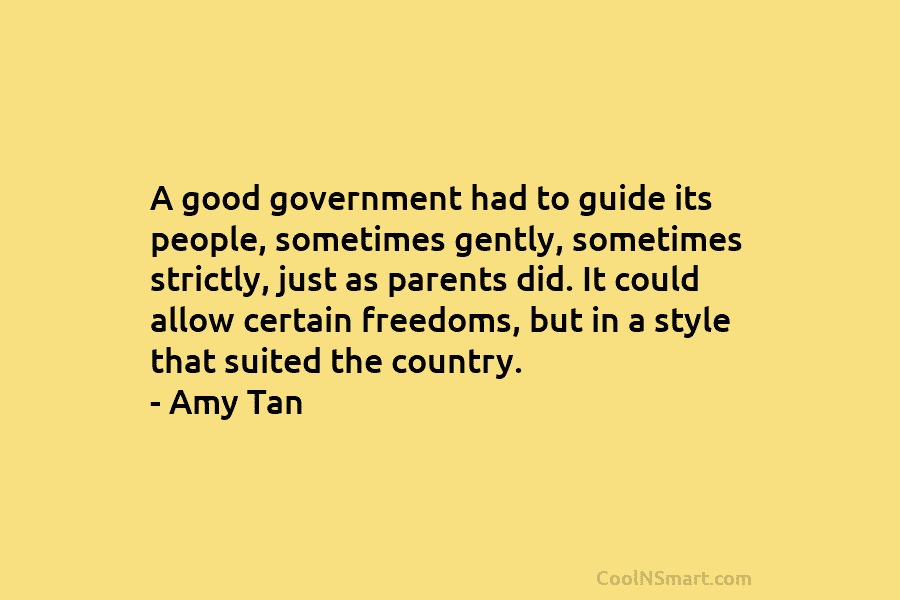 A good government had to guide its people, sometimes gently, sometimes strictly, just as parents...