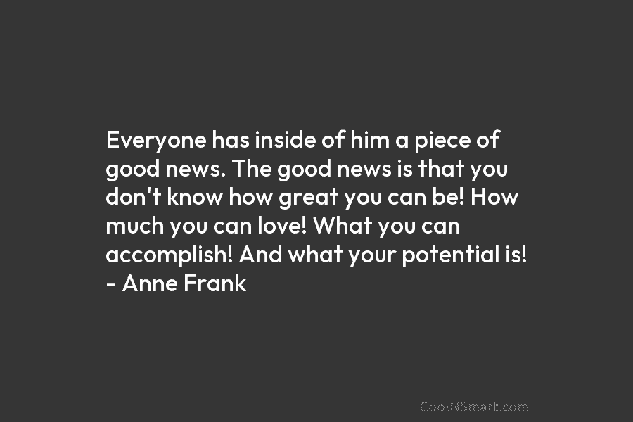 Everyone has inside of him a piece of good news. The good news is that you don’t know how great...
