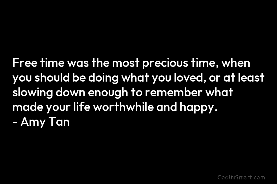 Free time was the most precious time, when you should be doing what you loved, or at least slowing down...