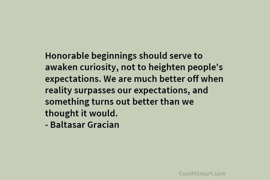Honorable beginnings should serve to awaken curiosity, not to heighten people’s expectations. We are much...