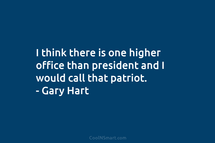 I think there is one higher office than president and I would call that patriot....