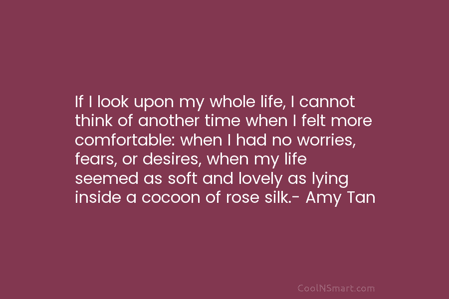 If I look upon my whole life, I cannot think of another time when I felt more comfortable: when I...