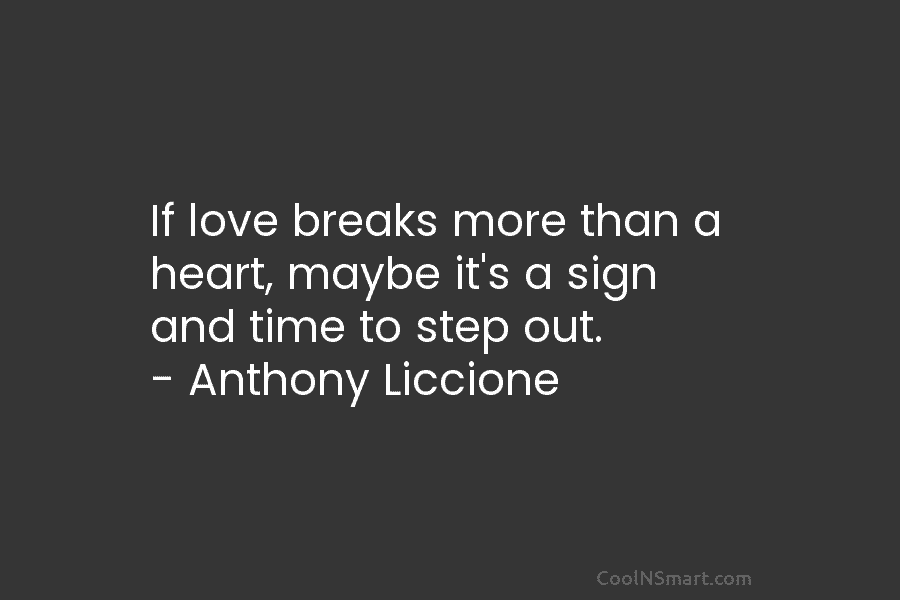 If love breaks more than a heart, maybe it’s a sign and time to step...
